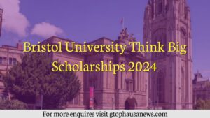 Bristol University Think Big Scholarships 2024