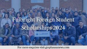 Fulbright Foreign Student Scholarships 2024